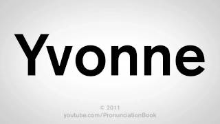 How To Pronounce Yvonne [upl. by Avin319]