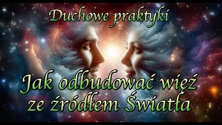 Jak odbudować więź ze źródłem Światła [upl. by Arocet]