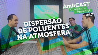 AmbCast 17  Dispersão de Poluentes na Atmosfera [upl. by Elades424]