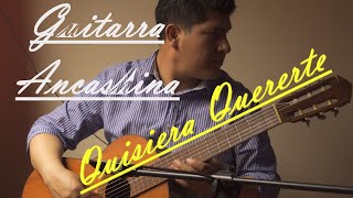 Quisiera Quererte  Ayer te Vi  Guitarra Ancashina [upl. by Ahsiekel]