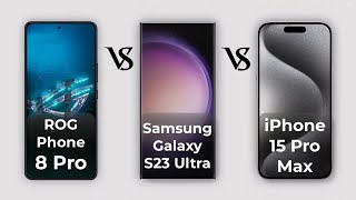 ROG Phone 8 Pro Vs iPhone 15 Pro Max Vs Samsung Galaxy S23 Ultra [upl. by Zeb]