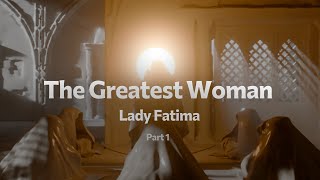 The Greatest Woman  Fatima Part 1 [upl. by Iffar519]