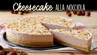 CHEESECAKE ALLA NOCCIOLA Senza Cottura Ricetta Facile  BuonIdea [upl. by Madden]