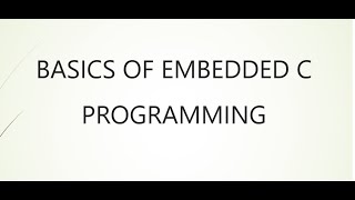 BASICS OF EMBEDDED C PROGRAMMING [upl. by Alia967]