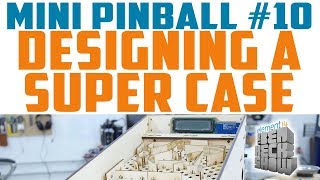 Mini Pinball 10 Designing a Super Case [upl. by Gavin87]