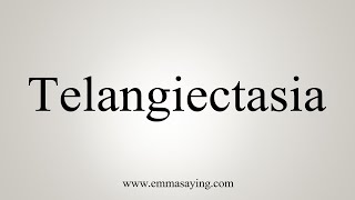 How To Say Telangiectasia [upl. by Alcina]