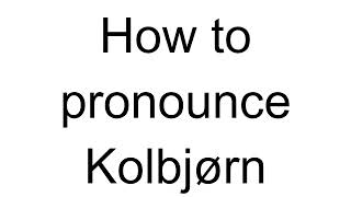 How to Pronounce Kolbjørn Norwegian [upl. by Maloy]