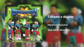 TÓMAME O DÉJAME  HERENCIA HUICHOL [upl. by Nahoj395]