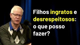 Filhos ingratos e desrespeitosos o que posso fazer [upl. by Beore]