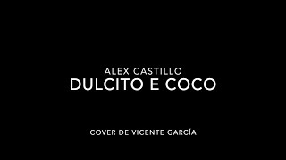 Dulcito E Coco– Vicente García Alex Castillo Cover [upl. by Mussman]