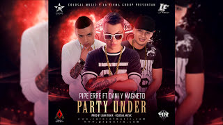 Party Under  Pipe R Ft Dani y Magneto Audio Oficial [upl. by Jessalin]