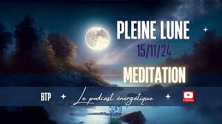 BTP060 Méditation Pleine Lune du 15 Novembre 2024 🌕✨ [upl. by Slyke]