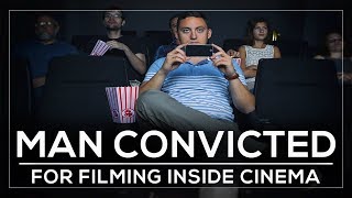 UK MAN CONVICTED FOR FILMING IN CINEMA 🎥 [upl. by Efeek]