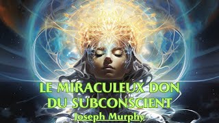 LE MIRACULEUX DON DU SUBCONSCIENT  Joseph Murphy  LIVRE AUDIO [upl. by Lemaceon186]