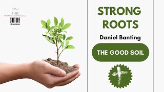 The Good Soil  Strong Roots  Daniel Banting [upl. by Alyekahs]