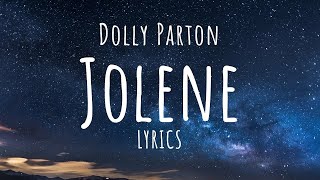 Dolly Parton  Jolene Lyrics [upl. by Akselav954]