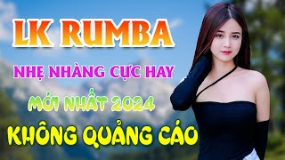 LK RUMBA NHẸ NHÀNG CỰC HAY 100  KHÔNG QUẢNG CÁO  CHUẨN MỰC NHẠC BOLERO MỚI ĐÉT 2024 CHẤT LƯỢNG CAO [upl. by Annoyk340]