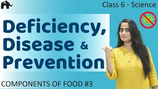 Deficiency diseases and Prevention Components of Food 3  Class 6 Science [upl. by Anoed]