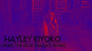 Hayley Kiyoko  Under The Blue MAGIXX Remix [upl. by Nosemaj596]