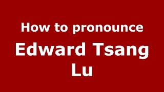 How to pronounce Edward Tsang Lu American EnglishUS  PronounceNamescom [upl. by Eiramadnil]