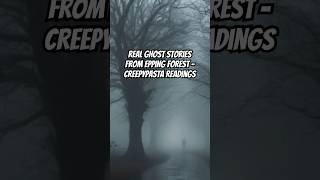 Real Ghost Stories From Epping Forest  Creepypasta Readings epping creepypasta treughoststory [upl. by Secnarfyram853]