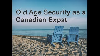 So you want to get Old Age Security as a Canadian Expat [upl. by Eimyaj]