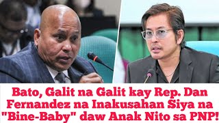 Bato Galit na Galit kay Rep Dan Fernandez na Inakusahan Siya na quotBineBabyquot daw Anak Nito sa PNP [upl. by Leirbag]