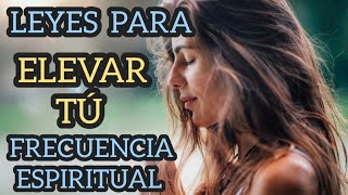 10 LEYES PARA ELEVAR TÚ FRECUENCIA ESPIRITUAL Y EMOCIONAL 💫 DESPERTANDO LA CONCIENCIA 💯 [upl. by Ita]