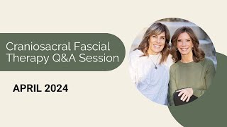 Craniosacral Fascial Therapy QA Session  April 2024 [upl. by Ilegna]