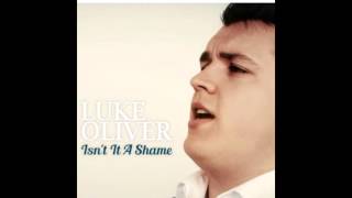 isnt it a shame  Luke Oliver [upl. by Syst]