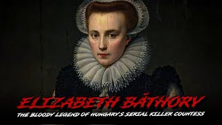 Elizabeth Bathory  The bloody legend of Hungary’s serial killer countess [upl. by Aniela521]