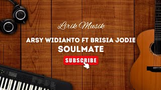 Arsy Widianto ft Brisia Jodie  Soulmate  Lirik [upl. by Nnylcaj72]