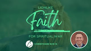 1 Corinthians 1613–14  Lionlike Faith for Spiritual War [upl. by Ecirtap]