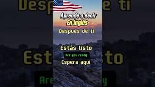 Cómo se dice en inglés ‘Después de ti’ ‘Estás listo’ ‘Espera aquí’ 💬🇺🇸🚀aprenderingles [upl. by Cassandra]