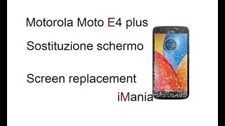 MOTORLA MOTO E4 PLUS replacement screen sostituzione vetro lcd cambio pantalla iMania [upl. by Renard]