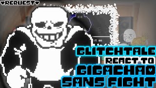 GLITCHTALE REACT TO GIGACHAD SANS FIGHT REQUEST [upl. by Salisbarry]