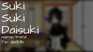 Suki Suki Daisuki  memetrend  kny  Tw deth [upl. by Bromleigh]