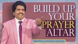 Build up your prayer altar  Prophet Ezekiah Francis [upl. by Aisekal774]