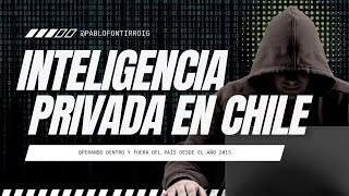 Inteligencia Privada Operando En Chile Desde 2015 ¿Mito o Realidad🇨🇱🕵‍♂️ [upl. by Eleni]