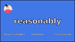 REASONABLY  Meaning and Pronunciation [upl. by Dwyer]