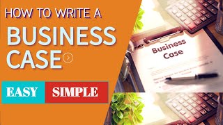 How To Write A Business Case  Step by Step Guide [upl. by Yddur]