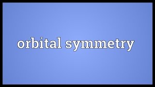 Orbital symmetry Meaning [upl. by Albur218]