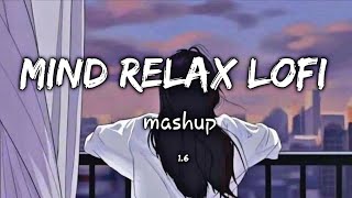 Mind Relax Lofi Songs Mashup  Slowed Reverb  Bollywood Hindi Romantic Songs mashup remix lofi [upl. by Him]