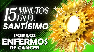 🔴Oración Por los Enfermos de Cáncer  15 minutos en el Santísimo [upl. by Earized457]