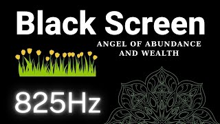 825 HZ Black Screen  Angel of Abundance and Wealth  Golden Energy of Prosperity [upl. by Rachel]