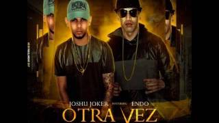 Joshu Joker Ft Endo – Otra Vez Prod Labia La Fuerza [upl. by Ravo259]