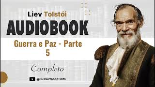 Guerra e Paz  Parte 5 de Liev Tolstói  Audiobook do Livro completo  Sussurros de Tinta [upl. by Llertnod]