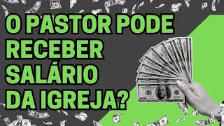 O PASTOR PODE RECEBER SALÁRIO DA IGREJA [upl. by Kent]