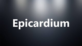 Epicardium  Medical Definition and Pronunciation [upl. by Chem]