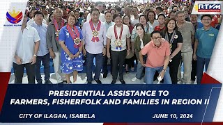 Presidential Assistance to Farmers Fisherfolk and Families in Region II 06102024 [upl. by Nosyd689]